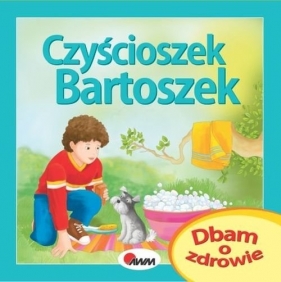 Dbam o zdrowie Czyścioszek Bartoszek - Katarzyna Moryc