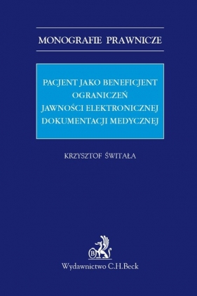 Pacjent jako beneficjent ograniczeń jawności elektronicznej dokumentacji medycznej - Świtała Krzysztof