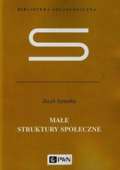 Małe struktury społeczne - Szmatka Jacek