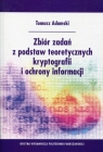 Zbiór zadań z podstaw teoretycznych kryptografii i ochrony informacji Adamski Tomasz