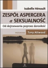 Zespół Aspergera a seksualność Od dojrzewania poprzez dorosłość Isabelle Hénault