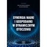 Synergia nauki i gospodarki w dynamicznym otoczeniu Ewelina Ewa Rutkowska, Jolanta Woronko