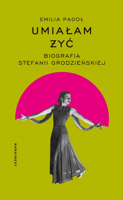 Umiałam żyć. Biografia Stefanii Grodzieńskiej