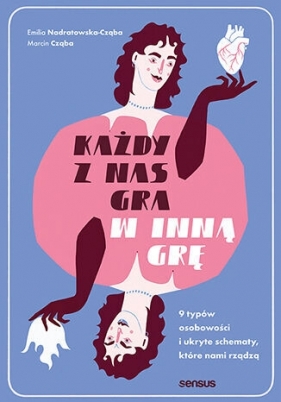 Każdy z nas gra w inną grę. 9 typów osobowości i ukryte schematy, które nami rządzą - Emilia Nadratowska-Cząba