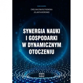 Synergia nauki i gospodarki w dynamicznym otoczeniu - Ewelina Ewa Rutkowska, Jolanta Woronko