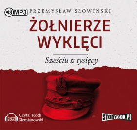 Żołnierze wyklęci Sześciu z tysięcy (Audiobook) - Przemysław Słowiński