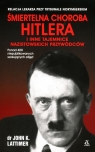 Śmiertelna choroba Hitlera i inne tajemnice nazistowskich przywódców Lattimer John K.