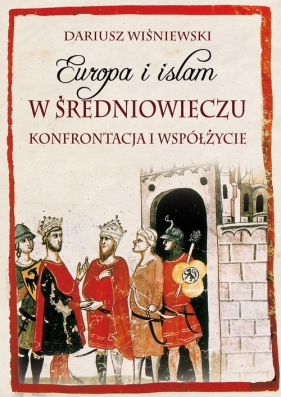 Europa i islam w średniowieczu - Wiśniewski Dariusz