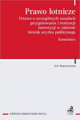 Prawo lotnicze Ustawa o szczególnych zasadach przygotowania i realizacji inwestycji w zakresie lotnisk - Karolina Barbara Wojciechowska