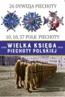 Wielka Księga Piechoty Polskiej 26 Dywizja Piechoty 10,18,37 Pułk