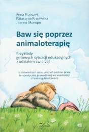 Baw się poprzez animaloterapię - Anna Franczyk