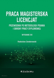 Praca magisterska. Licencjat. Przewodnik po metodologii pisania i obrony pracy dyplomowej (wyd. XII) - Radosław Zenderowski