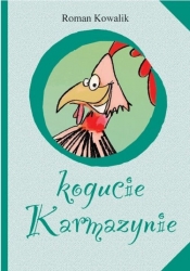 O kogucie Karmazynie - Kowalik Roman