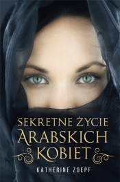 Sekretne życie arabskich kobiet - Zoepf Katherine