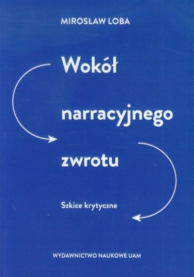 Wokół narracyjnego zwrotu - Loba Mirosław