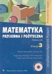 Matematyka przyjemna i pożyteczna. Podręcznik z płytą CD-ROM. Klasa 3 szkoły ponadgimnzjalne zakres rozszerzony