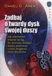 Zadbaj o twardy dysk swojej duszy - Daniel G. Amen