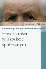 Etos starości w aspekcie społecznym Gerontologia dla pracowników Pikuła Norbert