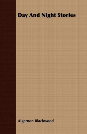 Day and Night Stories - Blackwood Algernon