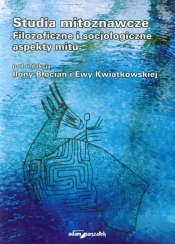 STUDIA MITOZNAWCZE FILOZOFICZNE I SOCJOLOGICZNE ASPEKTY MITU