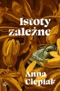 Istoty zależne - Anna Cieplak