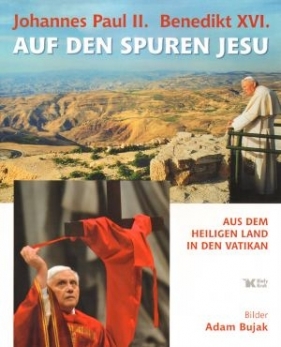 Johannes Paul II Benedikt XVI Auf den Spuren Jesu - Bujak Adam