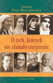 O tych, których nie złamało cierpienie - Mroczkowska Petry Joanna