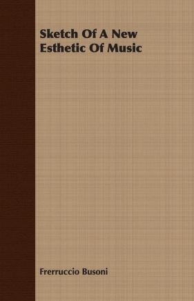 Sketch of a New Esthetic of Music - Busoni Frerruccio