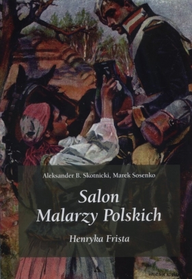 Salon malarzy poskich Henryka Frista - Aleksander B. Skotnicki, Marek Sosenko