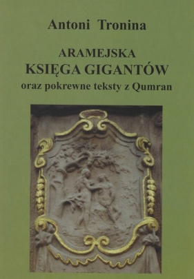 Aramejska Księga Gigantów oraz pokrewne teksty Qumran - Antoni Tronina