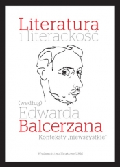 Literatura i literackość (według) Edwarda Balcerzana. Konteksty "niewszystkie" - Joanna Grądziel-Wójcik, Tomasz Mizerkiewicz