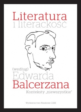 Literatura i literackość (według) Edwarda Balcerzana. Konteksty "niewszystkie" - Mizerkiewicz Tomasz (red.), Grądziel-Wójcik Joanna