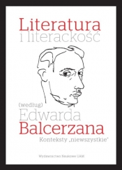 Literatura i literackość (według) Edwarda Balcerzana. Konteksty "niewszystkie" - Grądziel-Wójcik Joanna