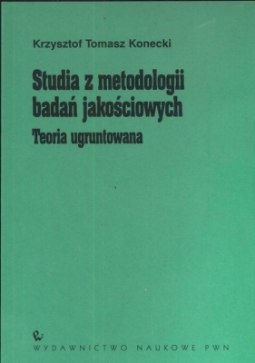 Studia z metodologii badań jakościowych - Konecki Krzysztof Tomasz<br />