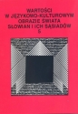 Wartości w językowo-kulturowym obrazie świata Słowian i ich sąsiadów Tom 5