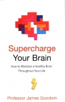 Supercharge Your Brain How to Maintain a Healthy Brain Throughout Your James Goodwin