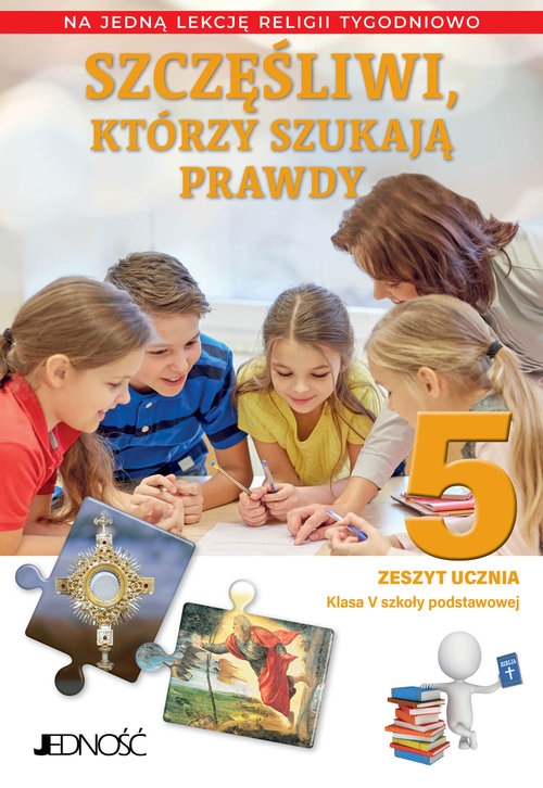 Szczęśliwi, którzy szukają prawdy Klasa 5 SP Zeszyt ucznia na 1 lekcję religii tygodniowo