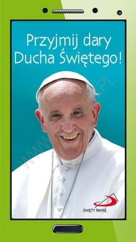 Przyjmij dary Ducha Świętego - Papież Franciszek