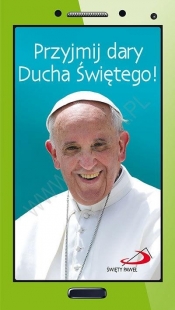 Przyjmij dary Ducha Świętego - Papież Franciszek