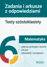 Matematyka Testy szóstoklasisty Zadania i arkusze Anna Okoń, Beata Dotka, Małgorzata Pająk, Szymańska Monika