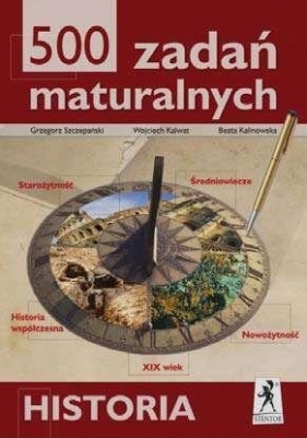 500 zadań maturalnych. - Szczepański Grzegorz, Kalwat Wojciech, Kalinowska Beata