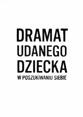 Dramat udanego dziecka - Alice Miller