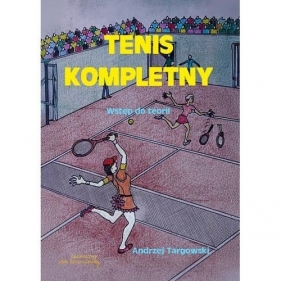 Tenis kompletny Wstęp do teorii - Andrzej Targowski