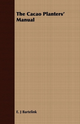 The Cacao Planters' Manual - Bartelink E. J