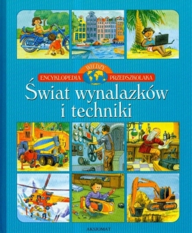Encyklopedia wiedzy przedszkolaka Świat wynalazków i techniki - Gajewski Wojciech