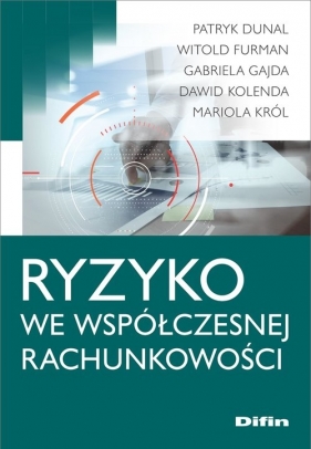 Ryzyko we współczesnej rachunkowości - Dunal Patryk, Furman Witold, Gajda Gabriela, Kolenda Dawid, Król Mariola 