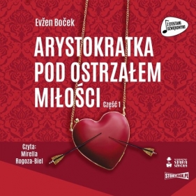 Arystokratka. Tom 6. Arystokratka pod ostrzałem miłości. Część 1 (Audiobook) (Audiobook) - Evžen Boček