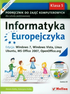 Informatyka Europejczyka 5 Podręcznik do zajęć komputerowych z płytą CD Edycja: Windows 7, Windows Vista, Linux Ubuntu, MS Office 2007, OpenOffice.org - Kiałka Danuta, Kiałka Katarzyna
