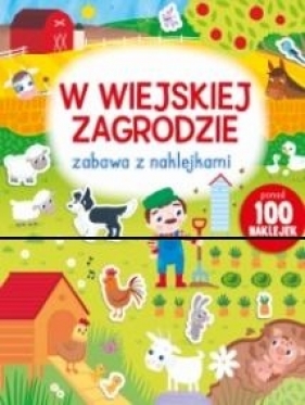 Zabawa z naklejkami. W wiejskiej zagrodzie - Opracowanie zbiorowe