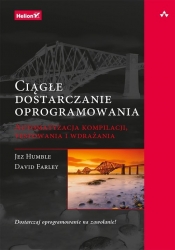 Ciągłe dostarczanie oprogramowania - David Farley, Jez Humble
